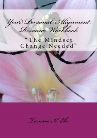 Book Your Personal Alignment Resource Workbook: "The Mindset Change Needed" Tamara K. Ebo