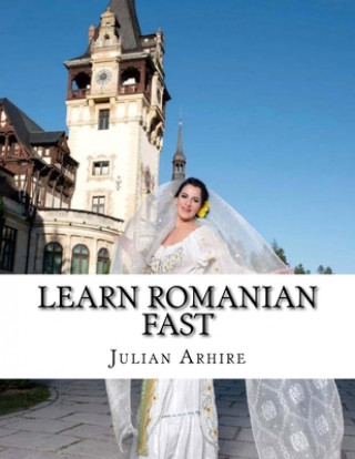 Könyv Learn Romanian Fast, Fun and Easy Julian C. Arhire