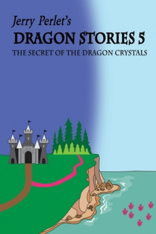 Kniha Jerry Perlet's Dragon Stories 5: The Secret of the Dragon Crystals: The Secret of the Dragon Crystals Jerrold Perlet