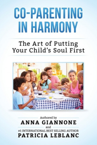 Kniha Co-Parenting in Harmony: The Art of Putting Your Child's Soul First, 2nd Edition Patricia LeBlanc