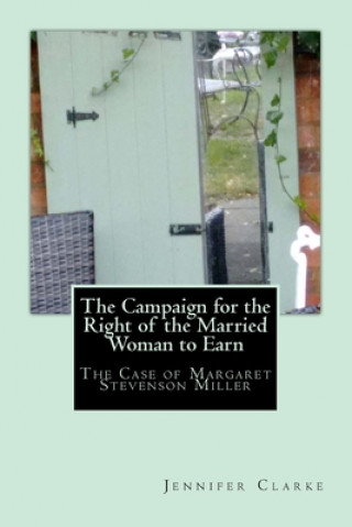 Buch Campaign for the right of the married woman to earn: The case of Margaret Stevenson Miller Jennifer Clarke