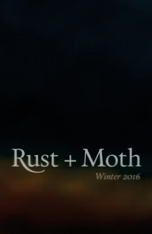 Kniha Rust + Moth: Winter 2016 Rust and Moth