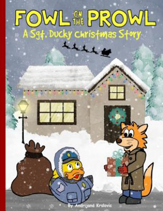 Knjiga Fowl on the Prowl: A Sgt. Ducky Christmas Story Andrijana Krslovic