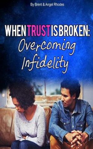 Knjiga When Trust Is Broken: : Overcoming Infidelity Brent &. Angel Rhodes