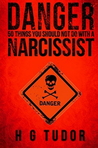 Könyv Danger: 50 Things You Should Not Do With A Narcissist H. G. Tudor