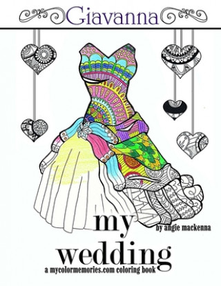 Buch My Wedding: Giavanna: Adult Coloring Book, Personalized Gifts, Engagement Gifts, and Wedding Gifts Angie MacKenna