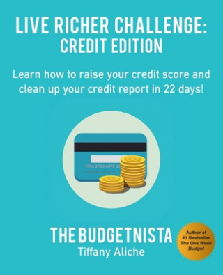 Carte Live Richer Challenge: Credit Edition: Learn how to raise your credit score and clean up your credit report in 22 days! Tiffany The Budgetnista Aliche