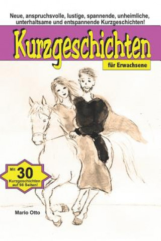 Książka Kurzgeschichten für Erwachsene: Neue, anspruchsvolle, lustige, spannende, unheimliche, unterhaltsame und entspannende Kurzgeschichten Mario Otto