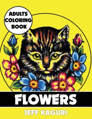 Book Adults Coloring Book: Flowers Jeff Kaguri