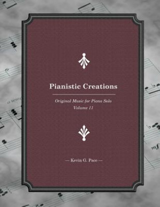 Kniha Pianistic Creations: Piano Solos Book 11: Piano Solos Kevin G. Pace