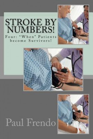 Knjiga Stroke by Numbers!: Four: When Patients become Survivors! Paul G. Frendo