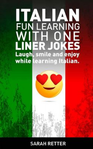 Könyv Italian: Fun Learning with One Liner Jokes: Laugh, smile and enjoy while learning Italian Sarah Retter