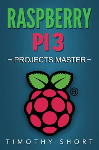 Kniha Raspberry Pi 3: Projects Master Timothy Short