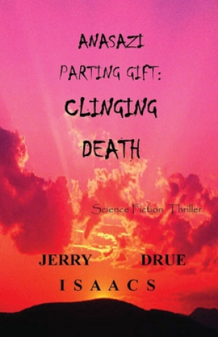 Knjiga Anasazi Parting Gift: Clinging Death Jerry Drue Isaacs