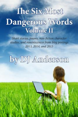 Książka The Six Most Dangerous Words: A Collection of Blog Posts From 2013, 2014, and 2015 Dj Anderson