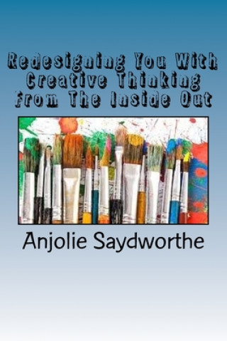 Βιβλίο Redesigning You With Creative Thinking From The Inside Out Anjolie Saydworthe