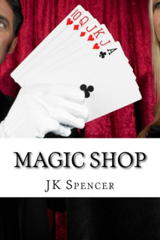 Buch Magic Shop: History, Magicians, and Tricks J. K. Spencer