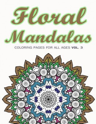Buch Floral Mandalas: Coloring Pages for All Ages VOL. 3 Adult Coloring Books