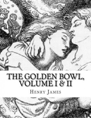 Kniha The Golden Bowl, Volume I & II Henry James