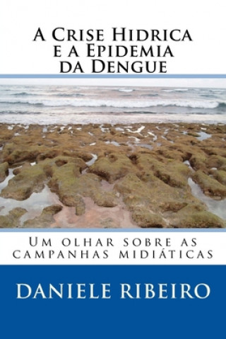 Kniha A Crise Hídrica e a Epidemia da Dengue: Um olhar sobre as campanhas midiáticas Jo?o Pedro Peres Rodrigues Jppr