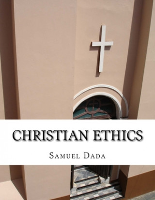 Книга Christian Ethics Samuel Dada Fr