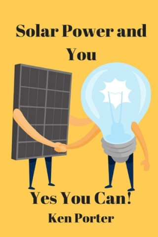 Knjiga Solar Power and You: Yes You Can K. W. Porter