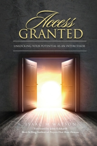 Kniha Access Granted: Unlocking Your Potential As An Intercessor John Eckhardt