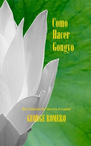 Kniha Como Hacer GONGYO: Liturgia del Budismo de Nichiren Daishonin George Romero