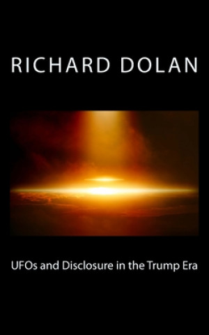 Kniha UFOs and Disclosure in the Trump Era Richard M. Dolan