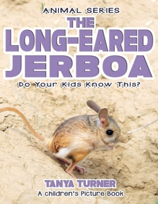 Könyv THE LONG-EARED JERBOA Do Your Kids Know This?: A Children's Picture Book Tanya Turner