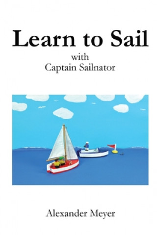 Kniha Learn to Sail with Captain Sailnator Alexander Meyer