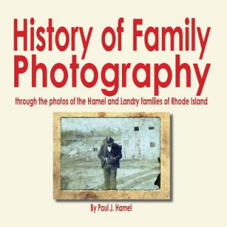 Carte History of Family Photography: Through the Photos of the Hamel and Landry Families of Rhode Island Paul J. Hamel