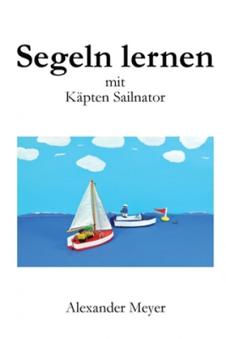 Könyv Segeln lernen mit Käpten Sailnator Alexander Meyer