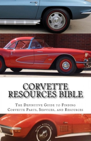 Könyv Corvette Resources Bible: The Definitive Chevrolet Corvette Parts and Services Companies Reference Todd D. Gifford