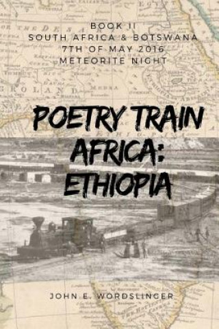 Könyv Poetry Train Africa: Ethiopia 2: BOOK 2 South Africa & Botswana John E. Wordslinger