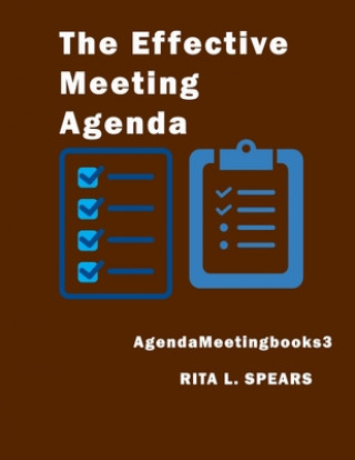 Carte The Effective Meeting Agenda: How to organize and cover all your meeting agenda contents completely. Rita L. Spears