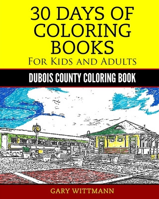 Buch 30 Days of Coloring Book for Kids and Adult Dubois County Portrait Pictures: Dubois County Coloring Book Vol. 1 Portrait Pictures Gary Wittmann