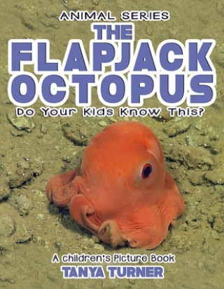 Kniha THE FLAPJACK OCTOPUS Do Your Kids Know This?: A Children's Picture Book Tanya Turner