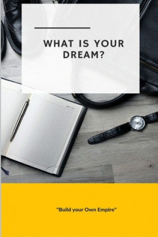 Kniha What is Your Dream: Build Your Own Empire Blank Journals
