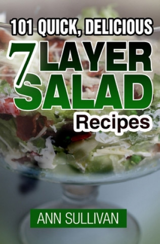 Livre 101 Quick, Delicious Seven Layer Salad Recipes Ann Sullivan