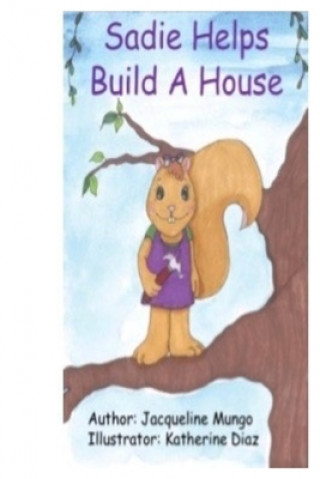 Knjiga Sadie Helps Build a House Jacqueline Pearl Mungo