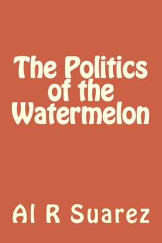 Carte The Politics of the Watermelon Al R. Suarez