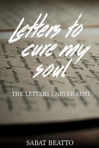 Libro Letters to cure my soul: The letters I never sent Sabat Beatto