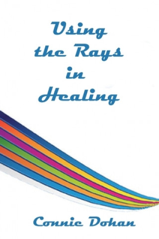 Knjiga Using the Rays in Healing Connie Dohan