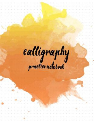 Knjiga Calligraphy Practice NoteBook: Hand Lettering: Calligraphy Workbook: Watercolor Orange: (Training, Exercises and Practice: Lettering calligraphy. Cal Log Book Corner