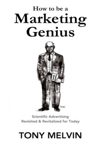 Kniha How to be a Marketing Genius: Scientific Advertising Revisited and Revitalized for Today Claude Hopkins