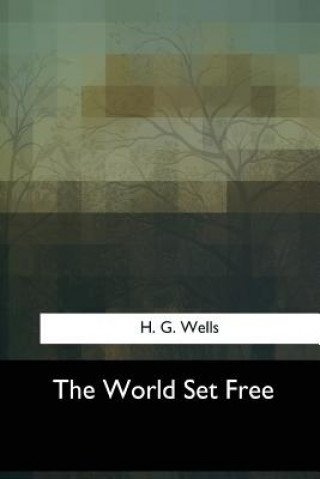 Carte The World Set Free H. G. Wells