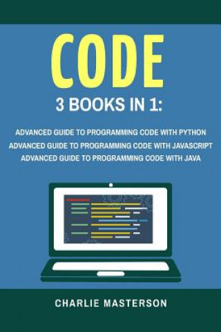 Libro Code: 3 Books in 1: Advanced Guide to Programming Code with Python + JavaScript + Java Charlie Masterson