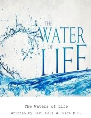 Knjiga The Water of Life Carl W. Rice D. D.