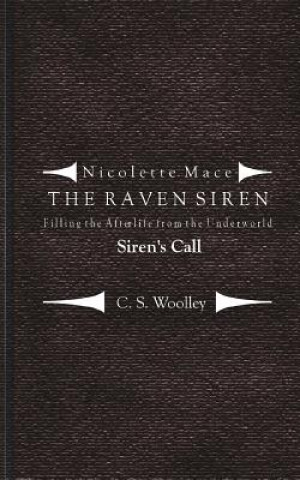 Kniha Filling the Afterlife from the Underworld: Siren's Call: Case files from the Raven Siren C. S. Woolley